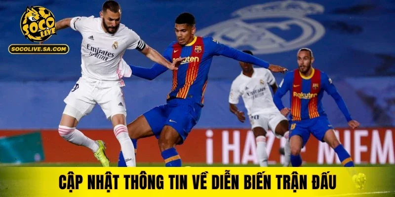 Cập nhật thông tin về diễn biến trận đấu
