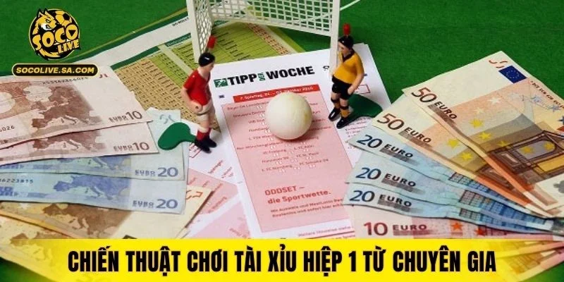 Chiến thuật chơi tài xỉu hiệp 1 từ chuyên gia