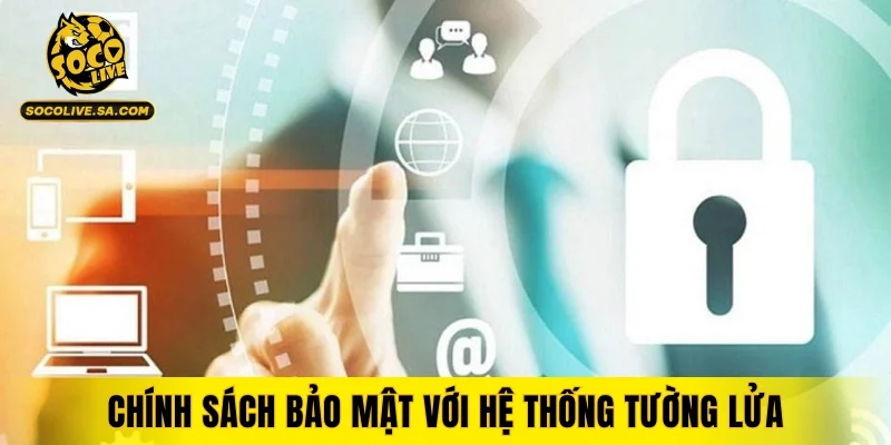 Chính sách bảo mật với hệ thống tường lửa
