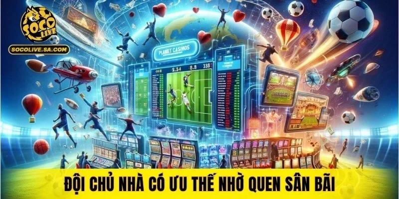 Đội chủ nhà có ưu thế nhờ quen sân bãi
