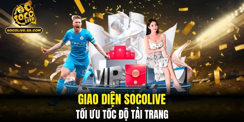 Giao diện SOCOLIVE tối ưu tốc độ tải trang