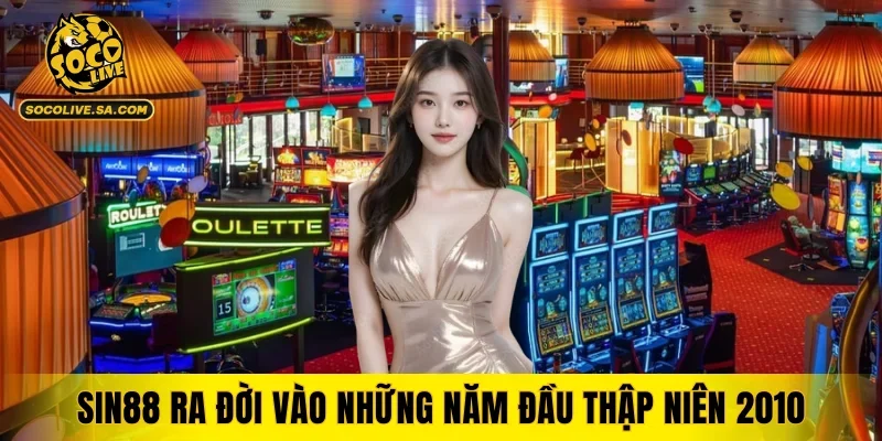 SIN88 ra đời vào những năm đầu thập niên 2010
