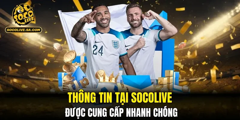 Thông tin tại SOCOLIVE được cung cấp nhanh chóng
