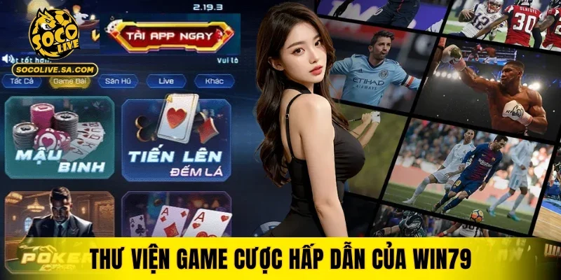 Thư viện game cược hấp dẫn của WIN79